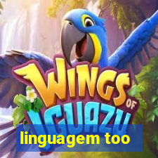 linguagem too